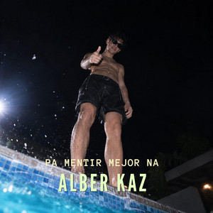 Pa mentir mejor na by Alber Kaz