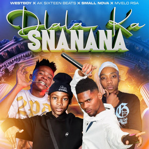 Dlala ka snanana by Westboy, AK Sixteen Beats, Small Nova, Mvelo RSA