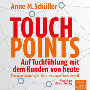 Touchpoints (Auf Tuchfühlung mit dem Kunden von heute)