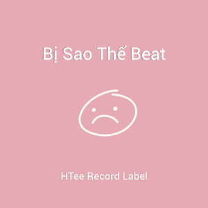 Bị Sao Thế Beat by HTee Record Label