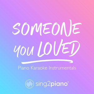 Sing2Piano - Someone You Loved (Higher Key) [Originally Performed by Lewis Capaldi] [Piano Karaoke Version]
