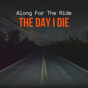 The Day I Die by Along For The Ride