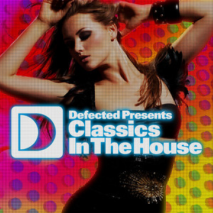Defected Presents Classics In The House - Compilation by Various