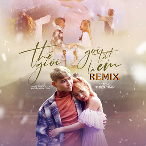Vương Thiên Tuấn - Thế Giới Gọi Tắt Là Em (Remix)