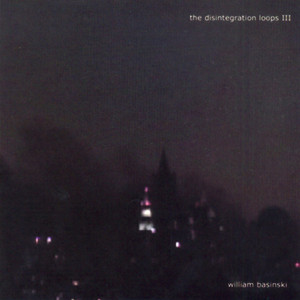 The Disintegration Loops III - Album by William Basinski | Spotify