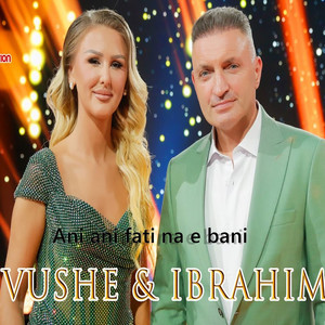 Vushe Mjaki - Ani ani fati na e bani (feat. Ibrahim Kasami)