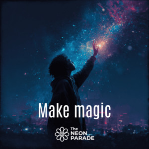 Make magic by The NEON PARADE