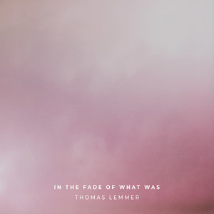 In the Fade of What Was by Thomas Lemmer