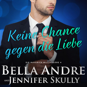 Keine Chance gegen die Liebe (Die Maverick Milliardäre 4) Audiobook