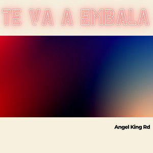 Te Va a Embala by Angel King Rd