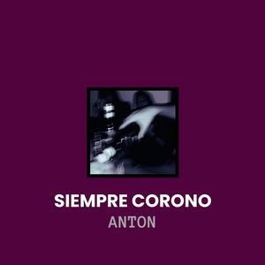 Siempre Corono by ANTON