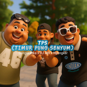 Sanger Dika, DJ Abi & Nyongker - TPS (Timur Pung Senyum)