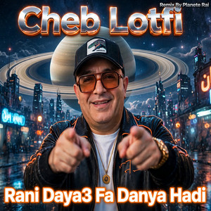 Rani Daya3 Fa Danya Hadi - Remix by Cheb Lotfi, Planete Rai