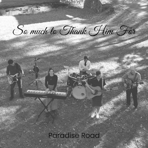 I've Got So Much To Thank Him For by Paradise Road Music