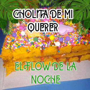 CHOLITA DE MI QUERER by EL FLOW DE LA NOCHE