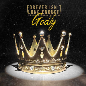 Godly by Forever Isnt Long Enough