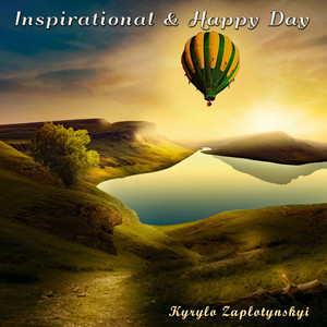 Kyrylo Zaplotynskyi — Inspirational & Happy Day