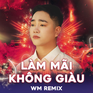 Làm Mãi Không Giàu (WM Remix)