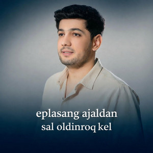 Eplasang Ajaldan Sal Oldinroq Kel -Jaloliddin ahadaliyev uslubida