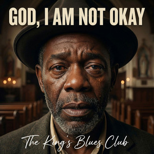 God, I Am Not Okay by The King's Blues Club