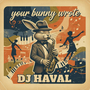 Dj Haval - your bunny wrote