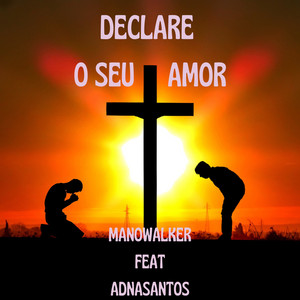 Declare o Seu Amor by Manowalker, Adnasantos