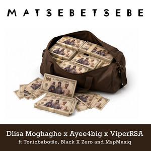 Matsebetsebe by Dlisa Moghagho, Ayee4big, ViperRSA, Tonicbabotše, Black X Zero, MspMusiq