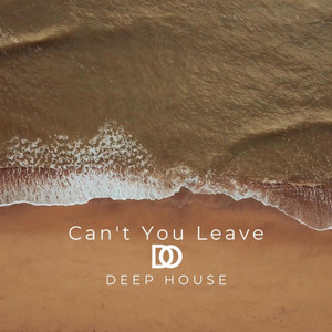 Can't You Leave