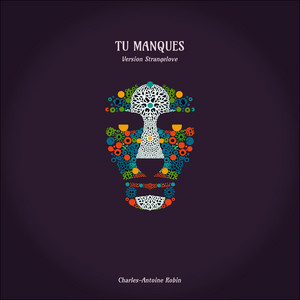 Tu manques - Version Strangelove by Charles-Antoine Robin
