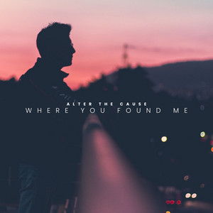 Where You Found Me by Alter The Cause