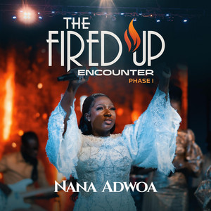 Nana Adwoa - The Fired Up Encounter Phase I