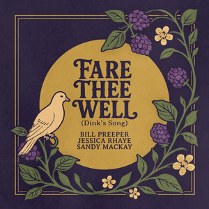 Fare Thee Well (Dink's Song) by Jessica Rhaye, Bill Preeper, Sandy MacKay, Preeper Rhaye MacKay
