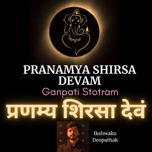 Pranamya Shirsa Devam Ganpati Stotram by Ikshwaku Deopathak