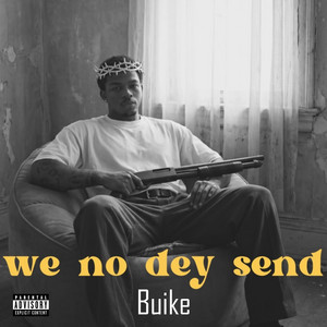 We No Dey Send by Buike
