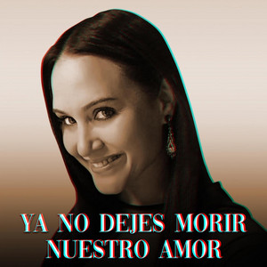 Ya No Dejes Morir Nuestro Amor