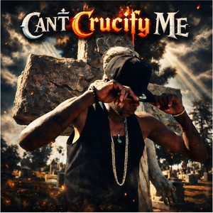 Can’t Crucify Me by Corey Drumz