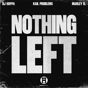 Nothing Left by DJ Hoppa, Kail Problems, Marley B.