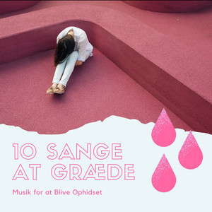 10 Sange at Græde - Musik for at Blive Ophidset