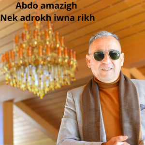 Abdo amazigh - Nek Adrokh Iwna Rikh