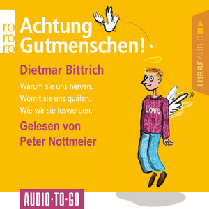 Achtung, Gutmenschen! - Warum sie uns nerven - Womit sie uns quälen - Wie wir sie loswerden (Gekürzt)