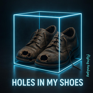 HOLES IN MY SHOES by Flying hodgey