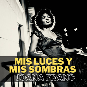 MIS LUCES Y MIS SOMBRAS by JOANA FRANC