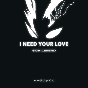 I NEED YOUR LOVE HARDSTYLE by SICK LEGEND, GYM HARDSTYLE, HARDSTYLE BRAH