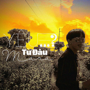 Yêu Từ Đâu Mà Ra by Lil Zpoet