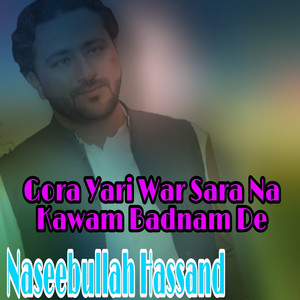 Naseebullah Hassand - Gora Yari War Sara Na Kawam Bdnam De