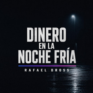 Dinero en la Noche Fría by Rafael Dross