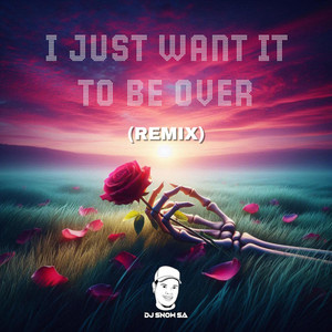 I Just Want It To Be Over - Remix by DJ Snow SA