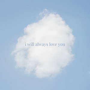 I Will Always Love You by baby dreamer