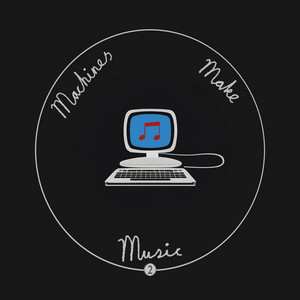 Machines Make Music 2 (Deleted)