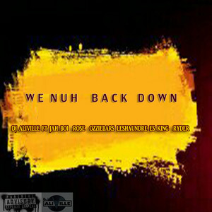NUH BACK DOWN by DJ ALIVILLE, Ryder, ES KING, ROSE, OZZIEBARS, LESHAUNDRE, JAH BOI